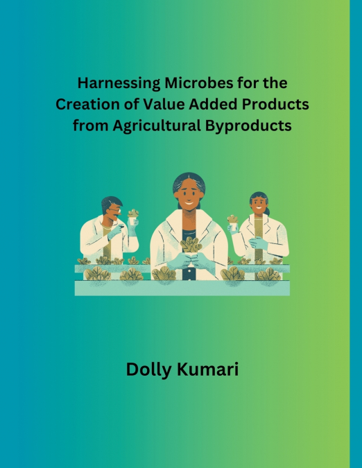 Harnessing Microbes for the Creation of Value Added Products from Agricultural Byproducts