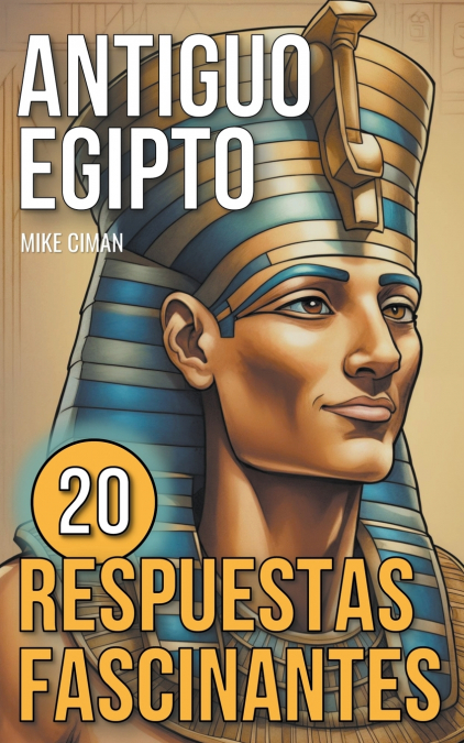 Antiguo Egipto - 20 Respuestas Fascinantes