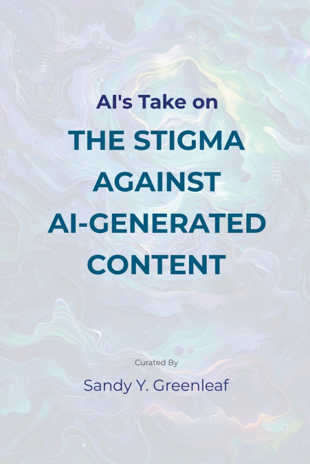 AI’s Take on the Stigma Against AI-Generated Content