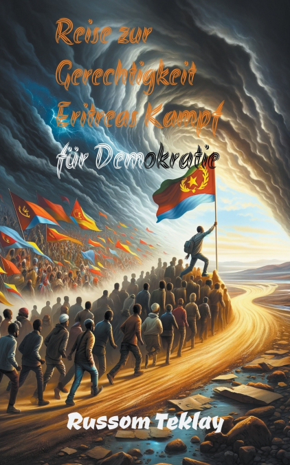 Reise zur  Gerechtigkeit Eritreas Kampf für Demokratie