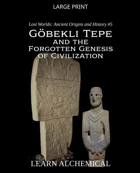 Göbekli Tepe and the Forgotten Genesis of Civilization