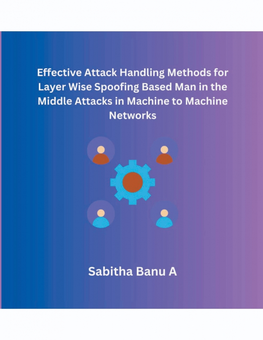 Effective Attack Handling Methods for Layer Wise Spoofing Based Man in the Middle Attacks in  Machine to Machine Networks