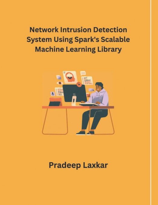 Network Intrusion Detection System Using Spark’s Scalable Machine Learning Library
