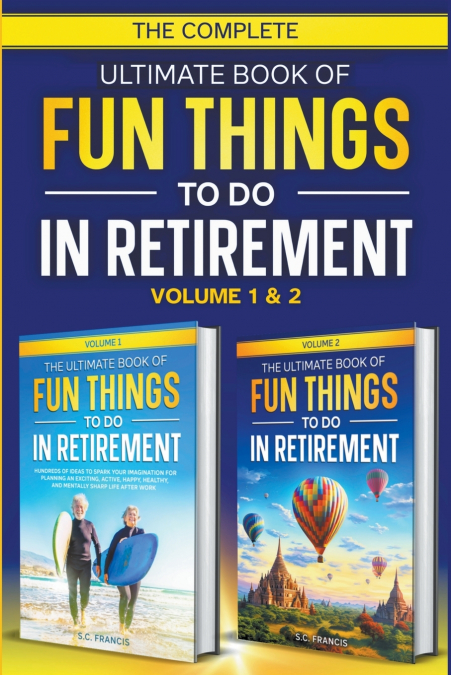 The Complete Ultimate Book of Fun Things to Do in Retirement