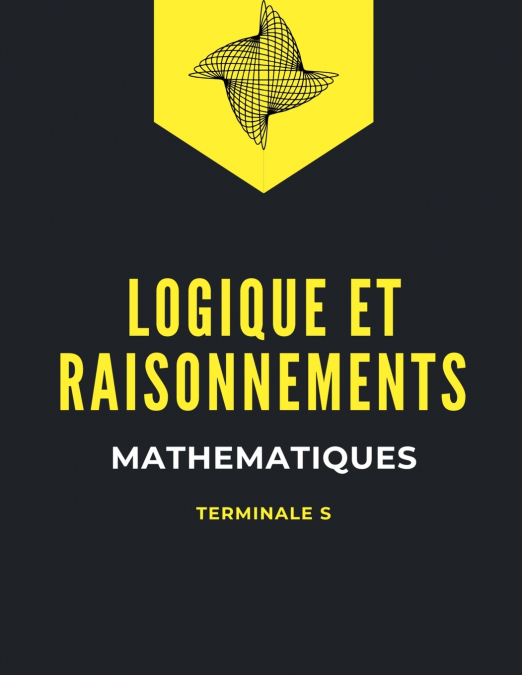 LOGIQUE ET RAISONNEMENTS MATHÉMATIQUES