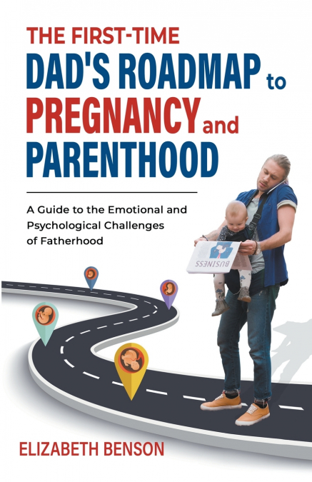 The First-Time Dad’s Roadmap to Pregnancy and Parenthood