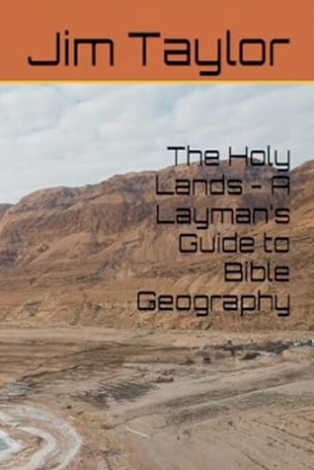 The Holy Lands - A Layman’s Guide to Bible Geography