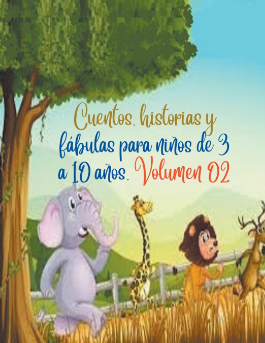 Cuentos, historias y fábulas para niños de 3 a 10 años. Volumen 02