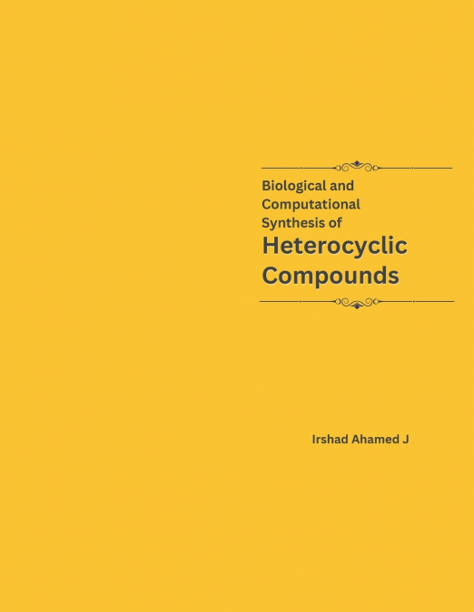 Biological and Computational Synthesis of Heterocyclic Compounds