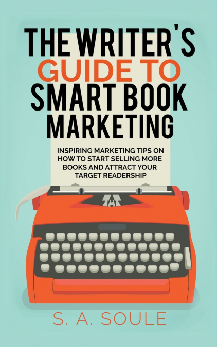 The Writer’s Guide to Smart Book Marketing