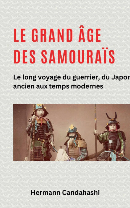 Le grand âge des samouraïs - Le long voyage du guerrier