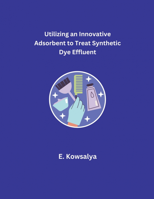 Utilizing an Innovative Adsorbent to Treat Synthetic Dye Effluent