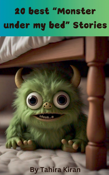 20 best 'Monster under my bed' Stories  By Tahira Kiran