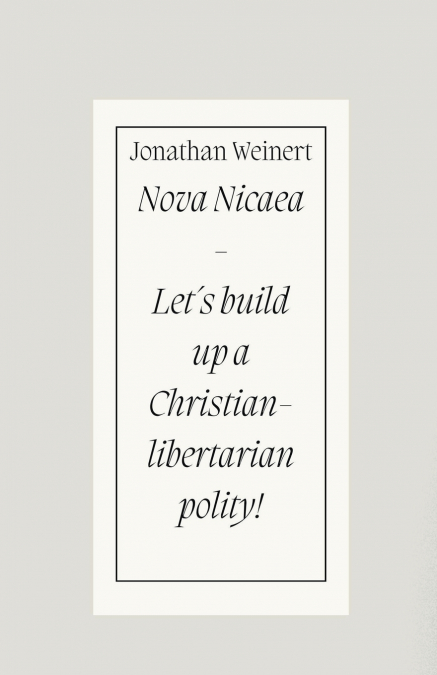 Nova Nicaea - Let´s Build Up a Christian-Libertarian Polity!