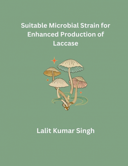 Suitable Microbial Strain for Enhanced Production of Laccase