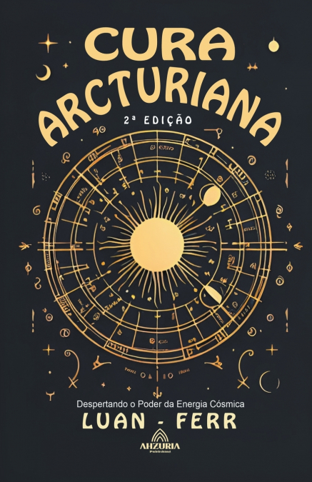Cura Arcturiana - Despertando o Poder da Energia Cósmica - 2ª Edição