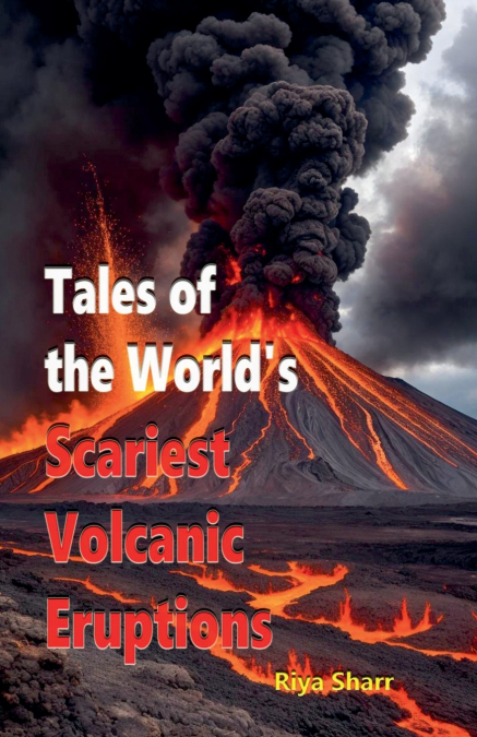 Tales of the World’s Scariest Volcanic Eruptions