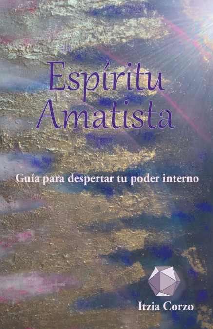 Espíritu Amatista. Guía para despertar tu poder interno