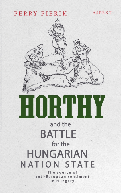 Horthy and the battle for the Hungarian nation state
