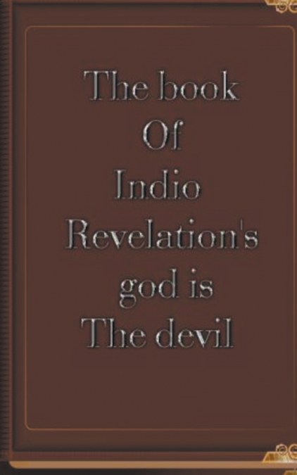 The Book of Indio Revelation’s God is the Devil