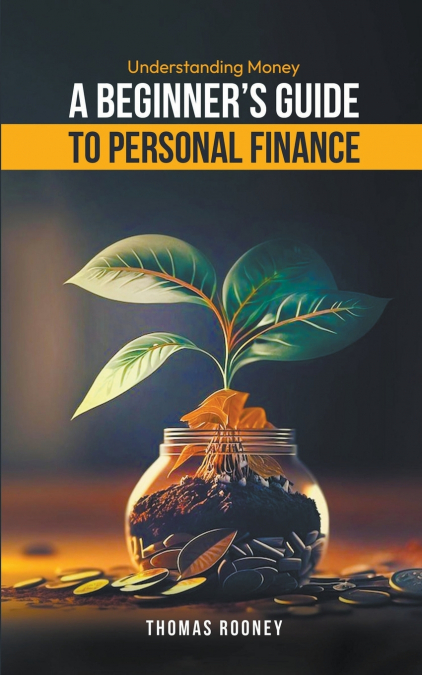 Understanding Money - A beginner’s guide to personal finance