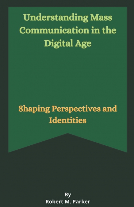 Understanding Mass Communication in the Digital Age