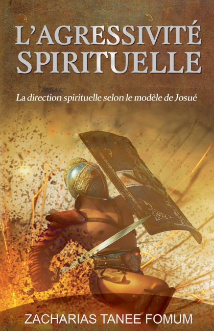 L’Agressivité Spirituelle (La Direction Spirituelle Selon le Modèle de Josué)