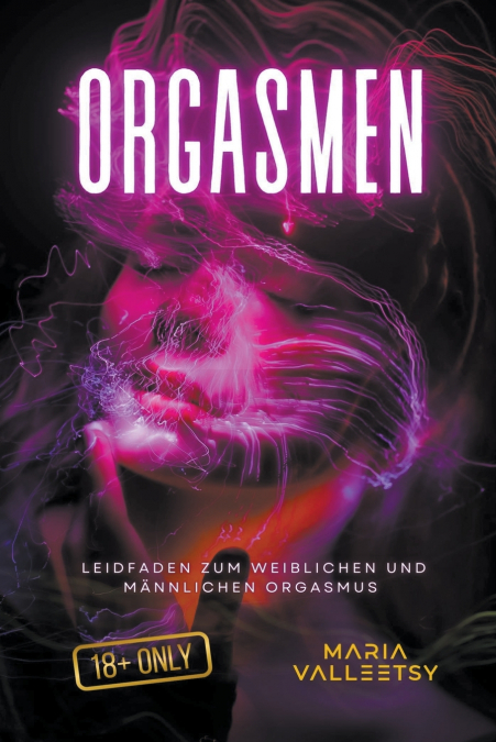 Orgasmen | Leidfaden zum Weiblichen und Männlichen Orgasmus