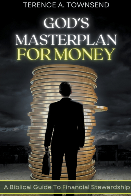 God’s Masterplan For Money - A Biblical Guide To Financial Stewardship