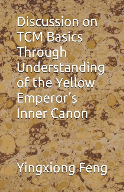 Discussion on TCM Basics Through Understanding of the Yellow Emperor’s Inner Canon