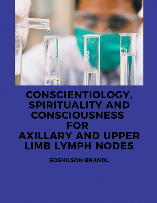 Conscientiology, Spirituality and Consciousness for Axillary and Upper Limb Lymph Nodes
