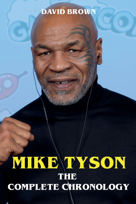 Mike Tyson - The Complete Chronology