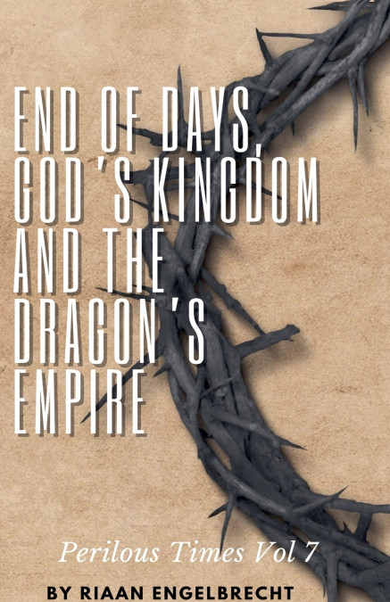 End of Days, God’s Kingdom and the Dragon’s Empire