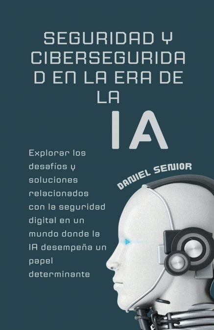 Seguridad y ciberseguridad en la era de la ia, explorar los desafíos y soluciones relacionados con la seguridad digital en un mundo donde la ia desempeña un papel determinante.