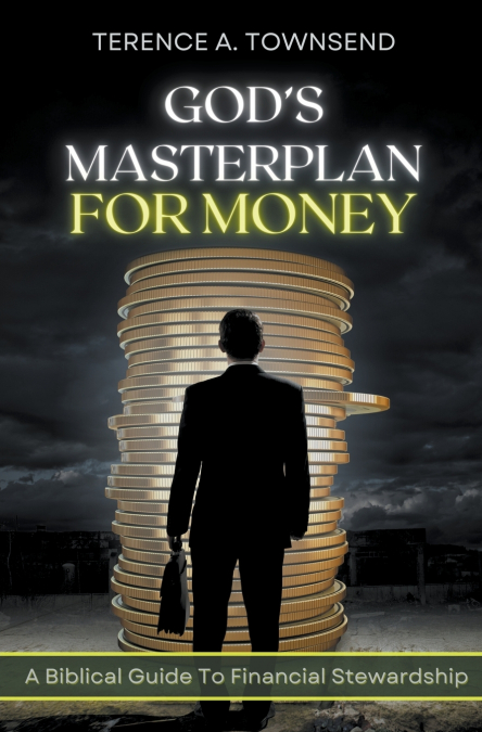 God’s Masterplan For Money -  A Biblical Guide To Financial Stewardship