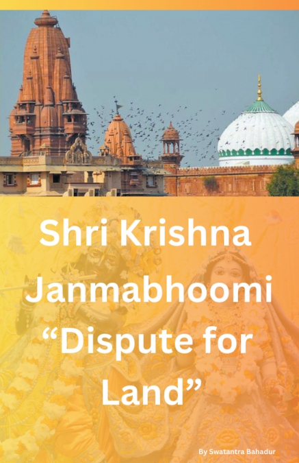 Shri Krishna Janmabhoomi  'Dispute for land'