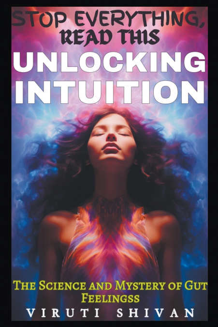 Unlocking Intuition - The Science and Mystery of Gut Feelings