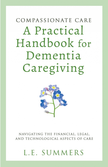 Compassionate Care A Practical Handbook For Dementia Caregiving