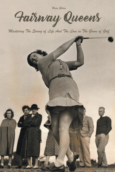 Fairway Queens Mastering The Swing of Life And The Love in The Game of Golf