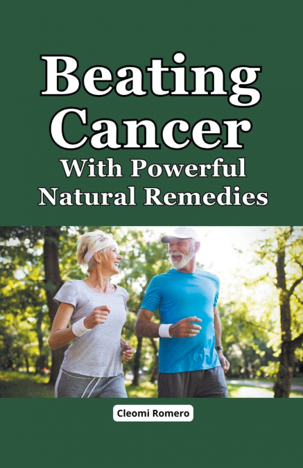 Beating Cancer With Powerful Natural Remedies