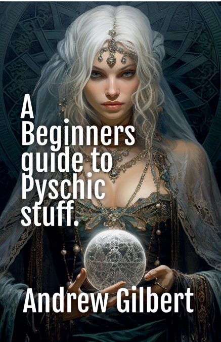 A Beginners guide to Psychic stuff