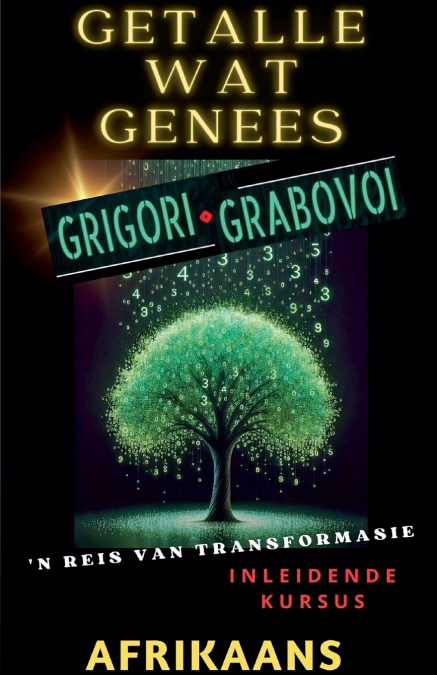 GETALLE WAT HEAL, GRIGORI GRABOVOI, ’N REIS VAN TRANSFORMASIE, Inleidende kursus.