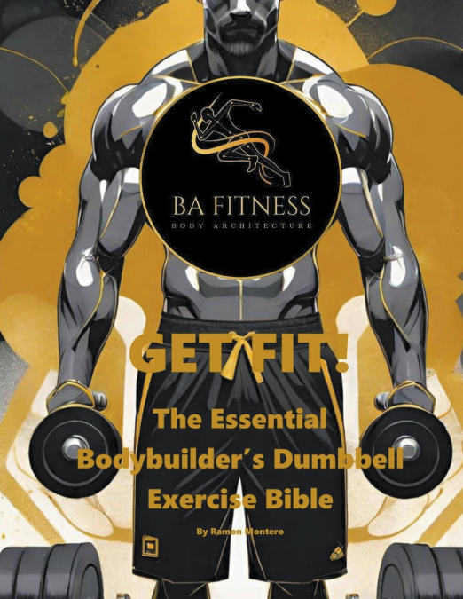 GET FIT - The Essential Bodybuilder’s Dumbbell Exercise Bible