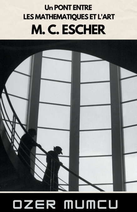 Un Pont Entre  Les Mathematiques Et L’art M. C. Escher