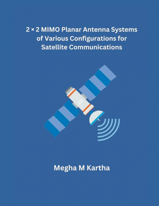 2 × 2 MIMO Planar Antenna Systems of Various Configurations for Satellite Communications