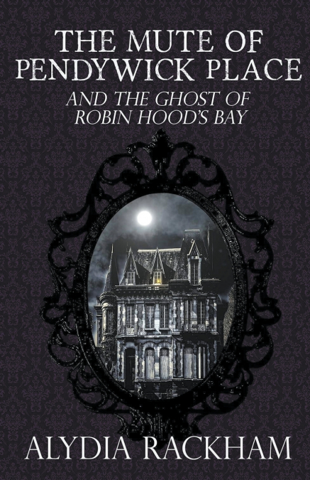 The Mute of Pendywick Place and the Ghost of Robin Hood’s Bay