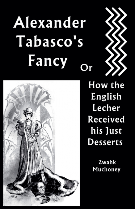 Alexander Tabasco’s Fancy or How the English Lecher Received his Just Desserts