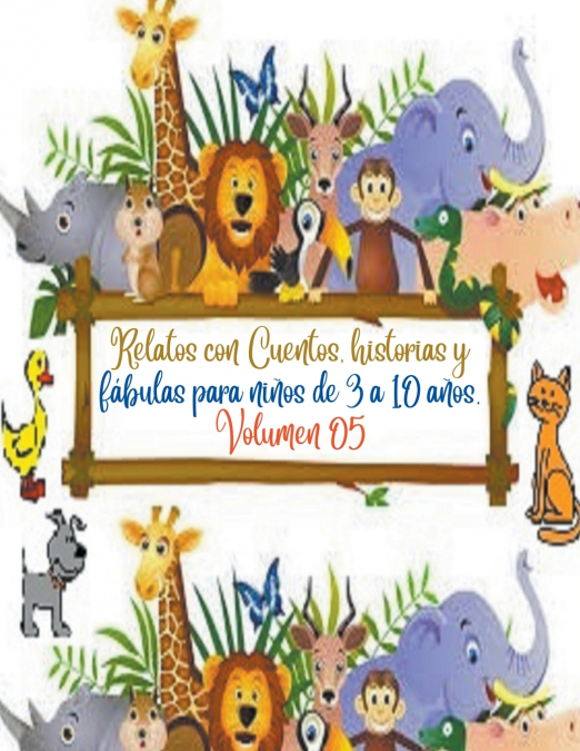 Relatos con Cuentos, historias y fábulas para niños de 3 a 10 años. Volumen 05