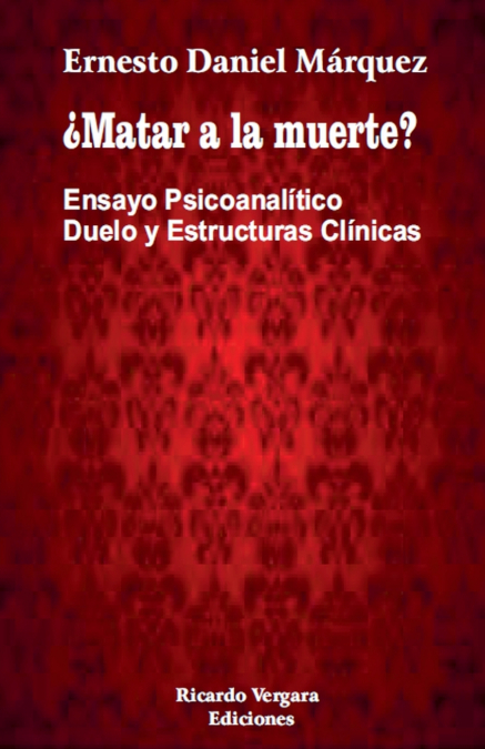 ¿Matar a la muerte? Ensayo Psicoanalítico Duelo y Estructuras Clínicas
