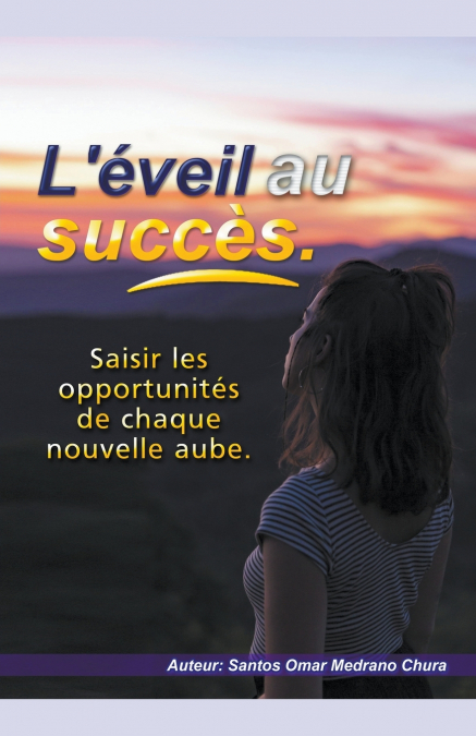 L’éveil au succès. Saisir les opportunités de chaque nouvelle aube.